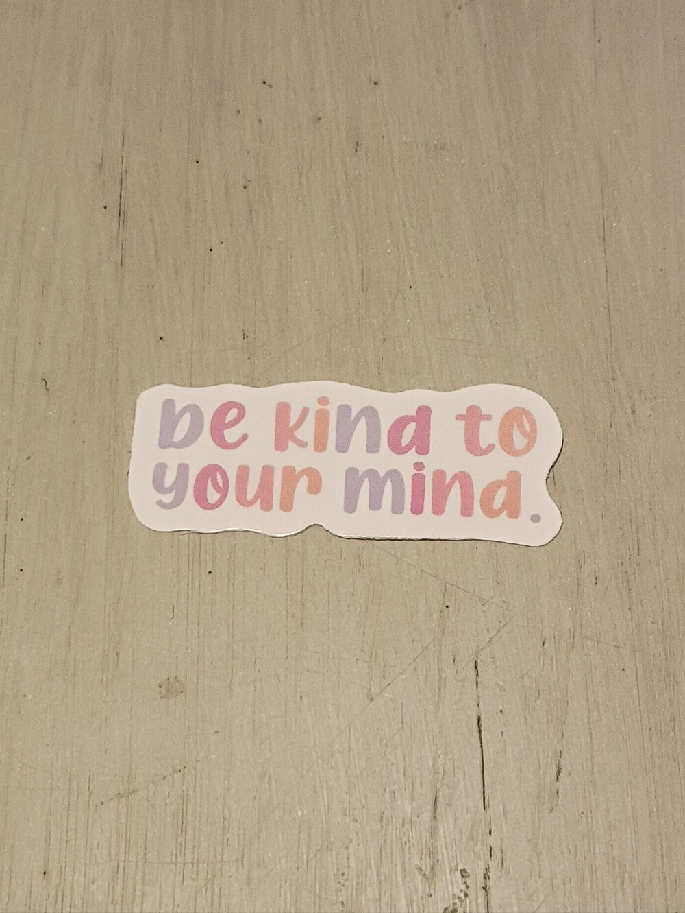 10/$10 Sticker Decal - Be Kind To Your Mind - Multicolored Text - Brand New